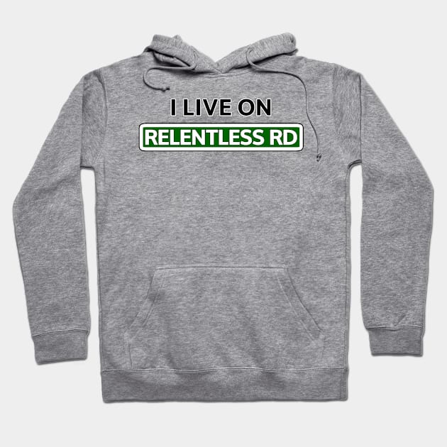 I live on Relentless Rd Hoodie by Mookle